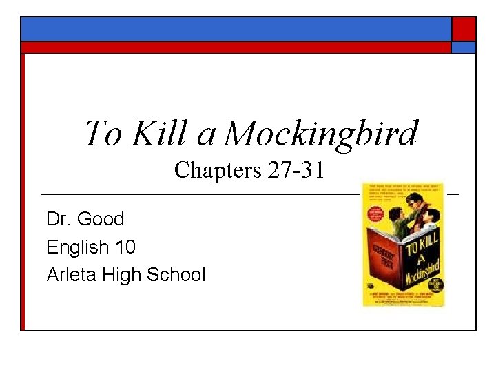 To Kill a Mockingbird Chapters 27 -31 Dr. Good English 10 Arleta High School