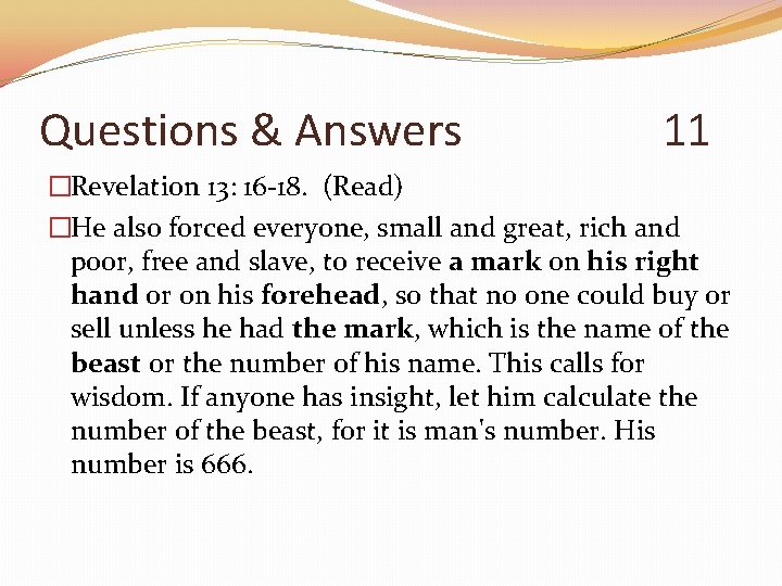 Questions & Answers 11 �Revelation 13: 16 -18. (Read) �He also forced everyone, small