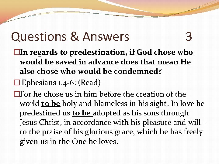 Questions & Answers 3 �In regards to predestination, if God chose who would be