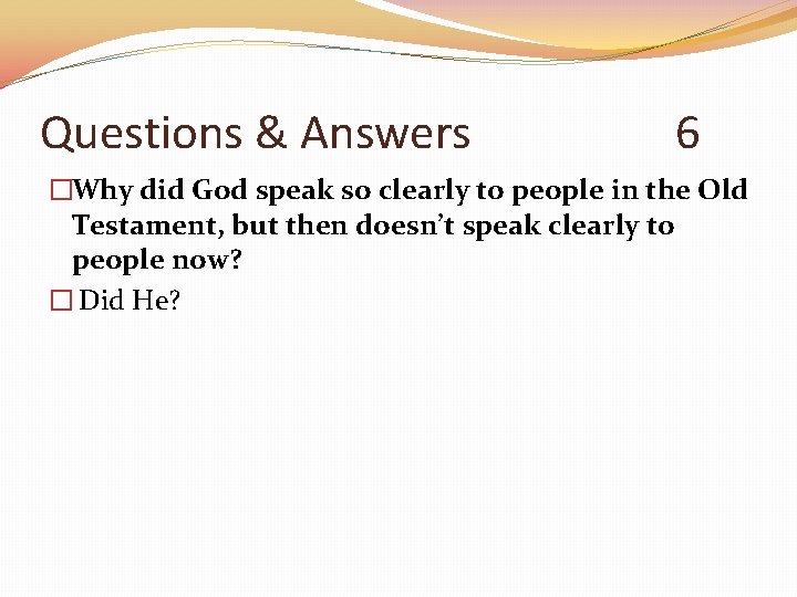 Questions & Answers 6 �Why did God speak so clearly to people in the