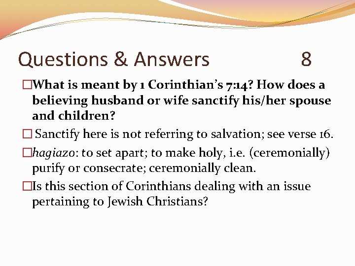 Questions & Answers 8 �What is meant by 1 Corinthian’s 7: 14? How does