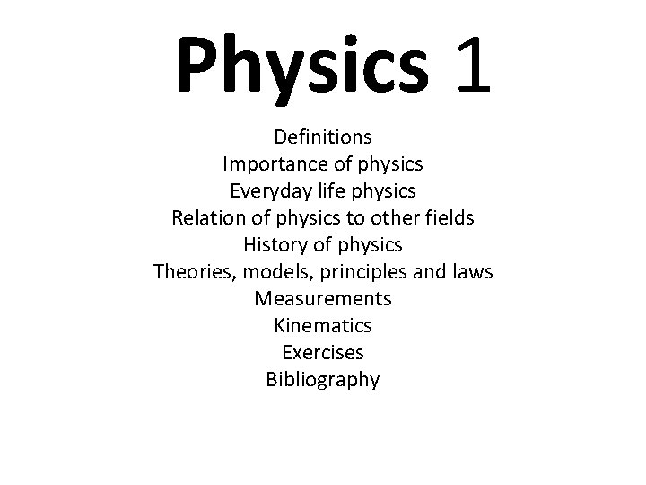 Physics 1 Definitions Importance of physics Everyday life physics Relation of physics to other