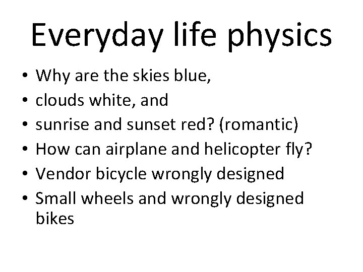 Everyday life physics • • • Why are the skies blue, clouds white, and