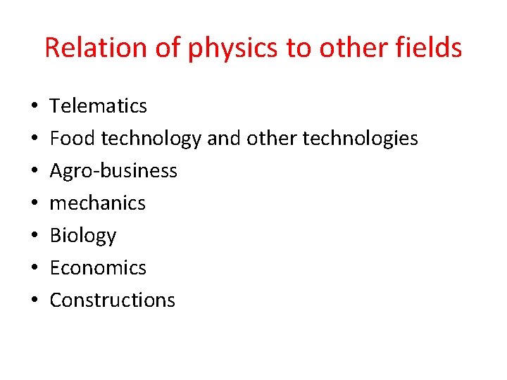 Relation of physics to other fields • • Telematics Food technology and other technologies