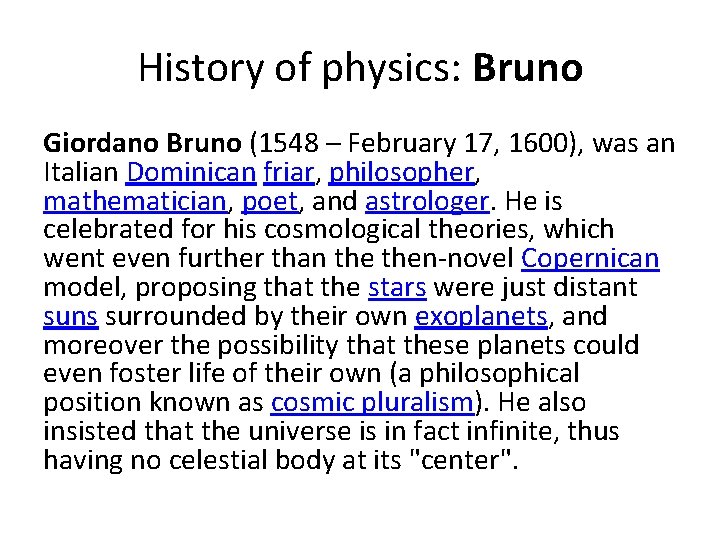 History of physics: Bruno Giordano Bruno (1548 – February 17, 1600), was an Italian