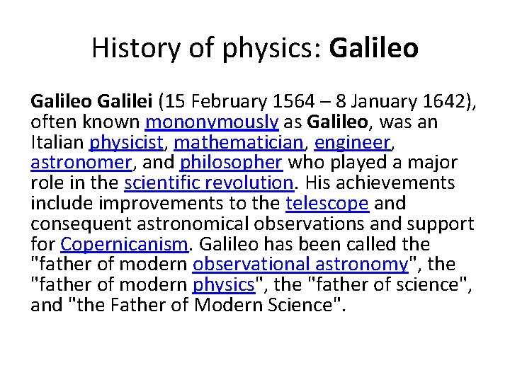 History of physics: Galileo Galilei (15 February 1564 – 8 January 1642), often known