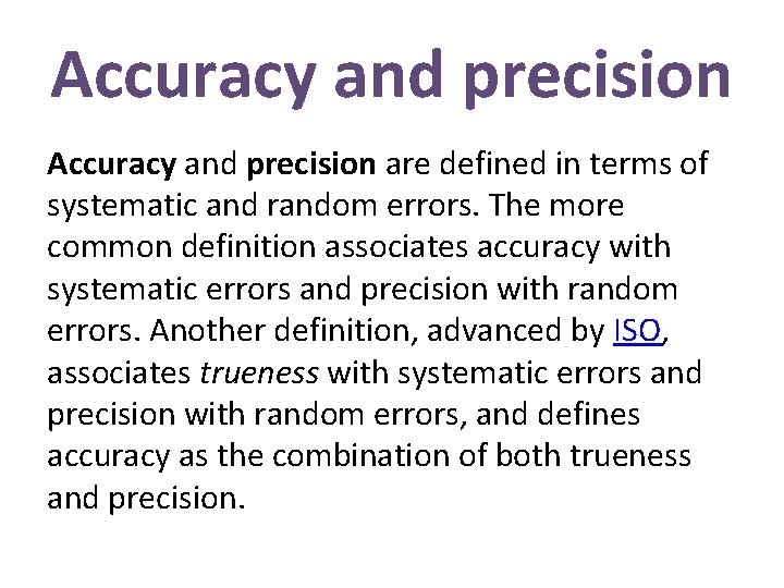 Accuracy and precision are defined in terms of systematic and random errors. The more