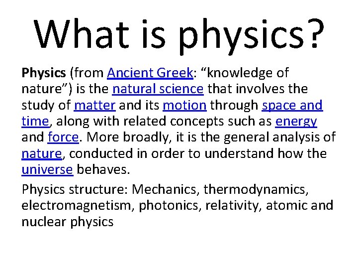 What is physics? Physics (from Ancient Greek: “knowledge of nature”) is the natural science
