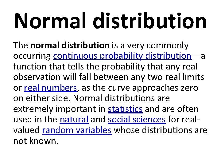 Normal distribution The normal distribution is a very commonly occurring continuous probability distribution—a function