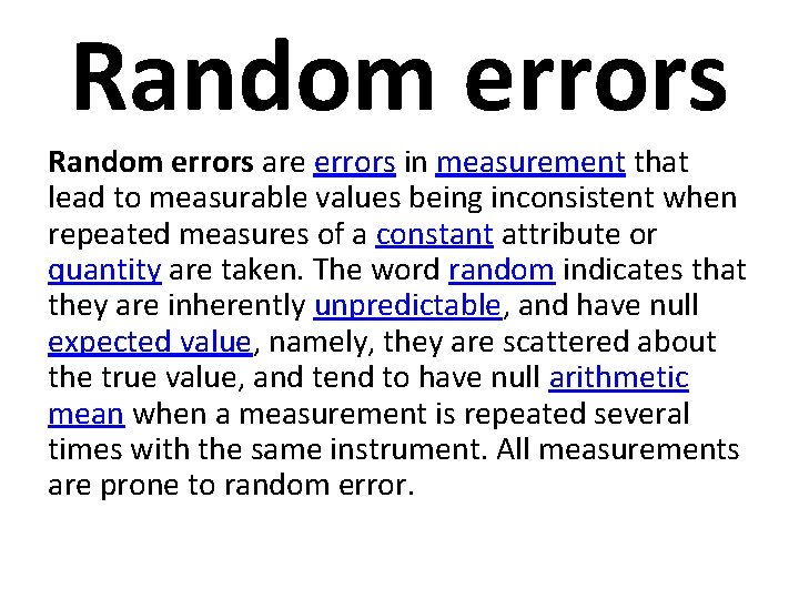 Random errors are errors in measurement that lead to measurable values being inconsistent when