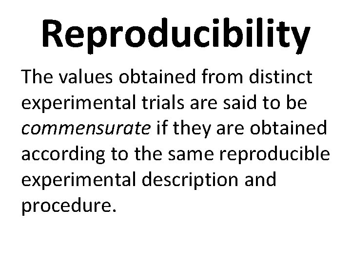 Reproducibility The values obtained from distinct experimental trials are said to be commensurate if