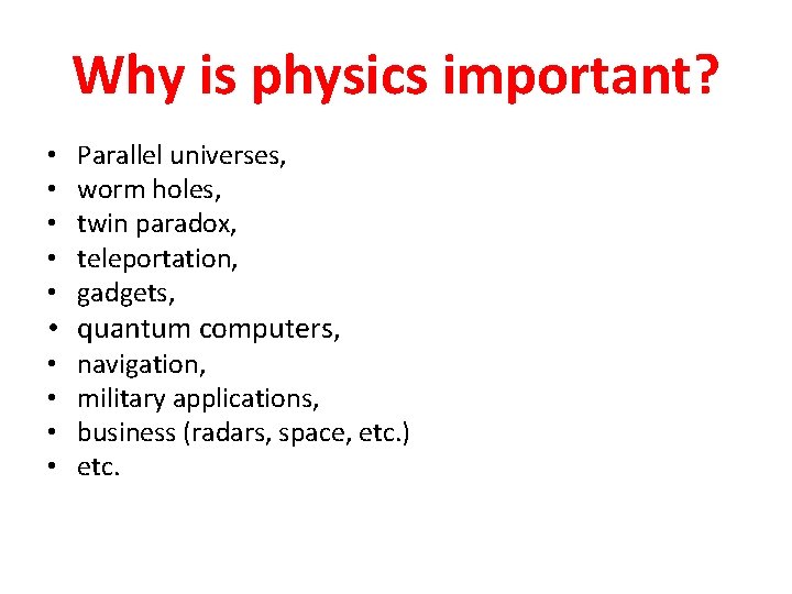 Why is physics important? • • • Parallel universes, worm holes, twin paradox, teleportation,