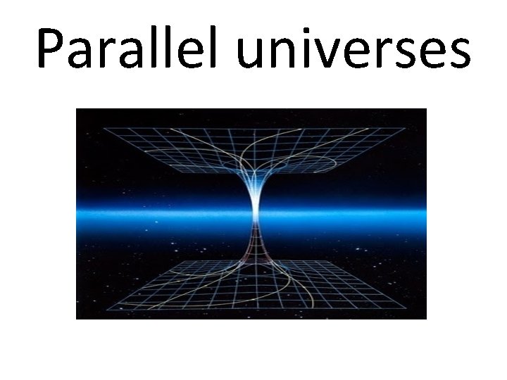 Parallel universes 