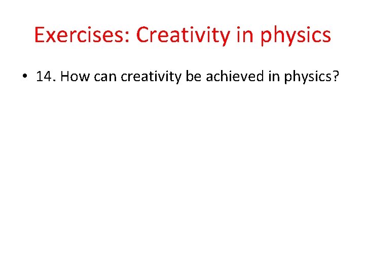 Exercises: Creativity in physics • 14. How can creativity be achieved in physics? 