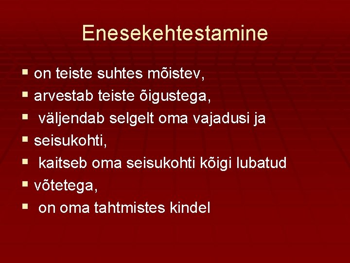 Enesekehtestamine § on teiste suhtes mõistev, § arvestab teiste õigustega, § väljendab selgelt oma