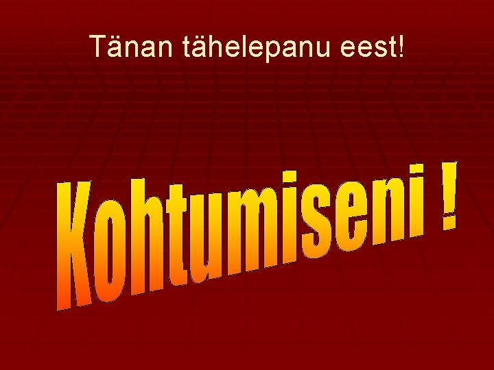 Tänan tähelepanu eest! 