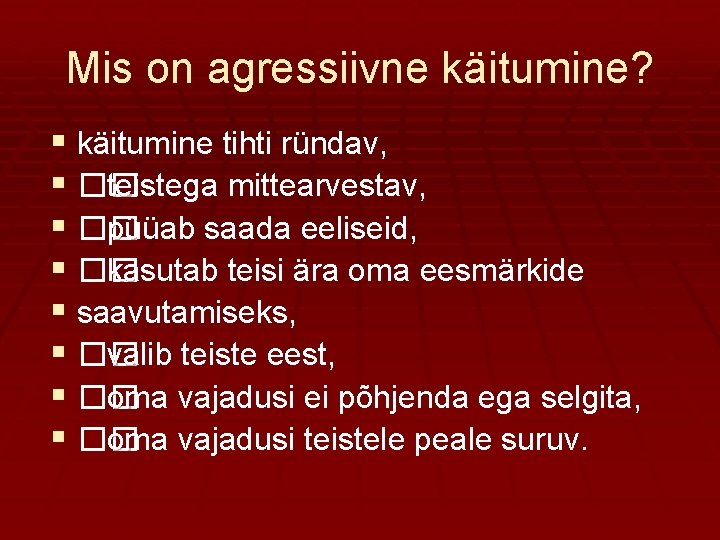 Mis on agressiivne käitumine? § käitumine tihti ründav, § �� teistega mittearvestav, § ��