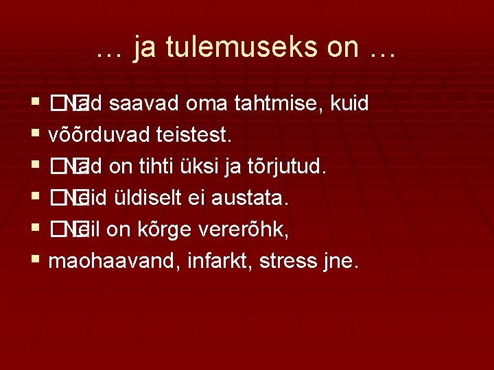 … ja tulemuseks on … § �� Nad saavad oma tahtmise, kuid § võõrduvad