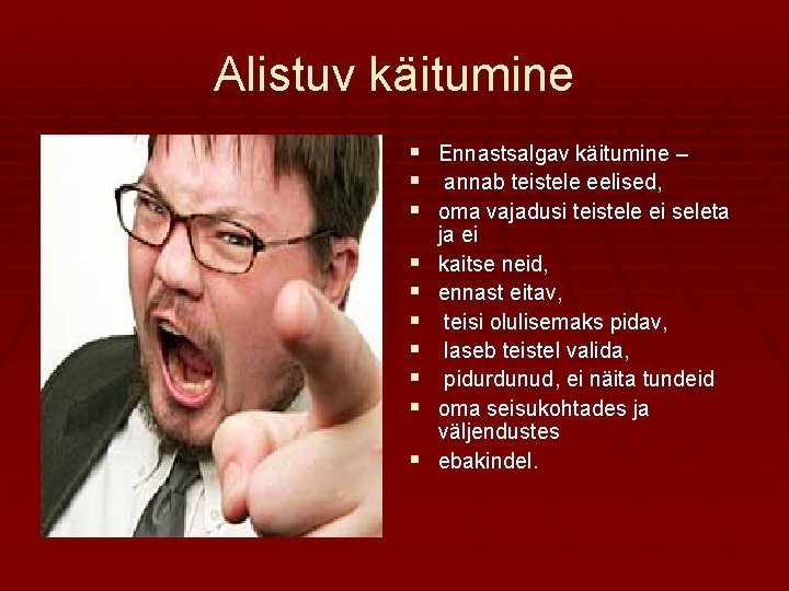 Alistuv käitumine § Ennastsalgav käitumine – § annab teistele eelised, § oma vajadusi teistele