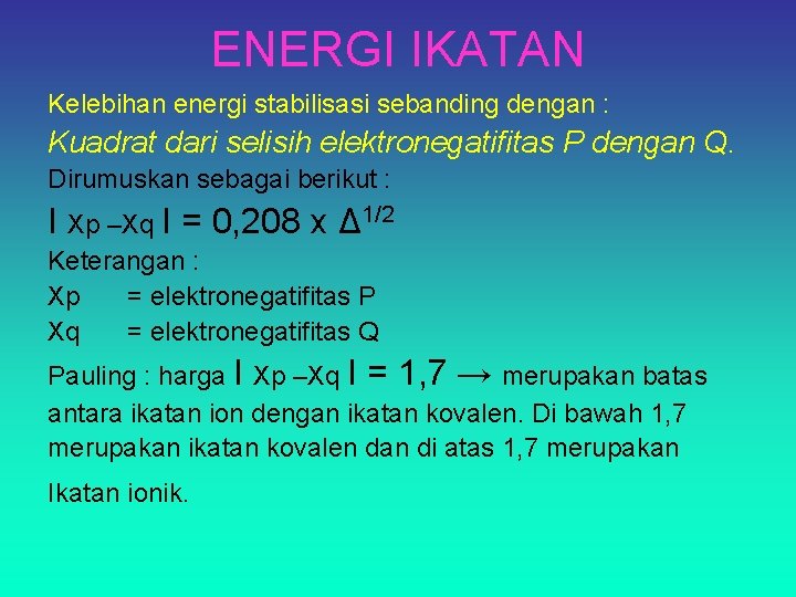ENERGI IKATAN Kelebihan energi stabilisasi sebanding dengan : Kuadrat dari selisih elektronegatifitas P dengan