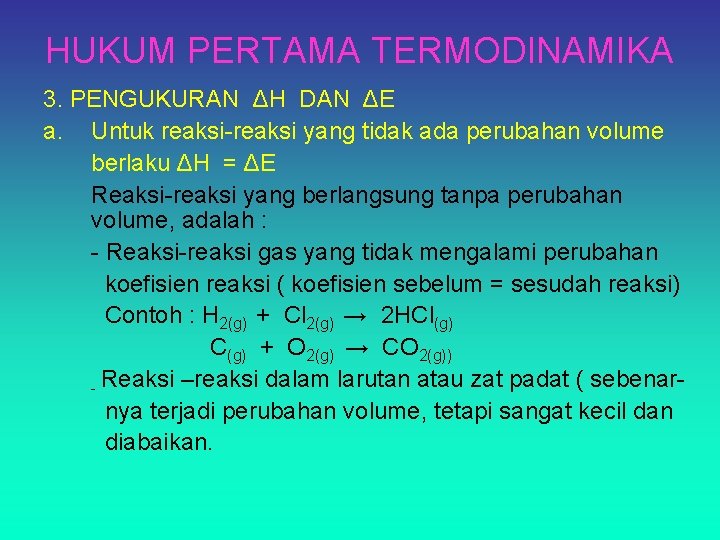 HUKUM PERTAMA TERMODINAMIKA 3. PENGUKURAN ΔH DAN ΔE a. Untuk reaksi-reaksi yang tidak ada