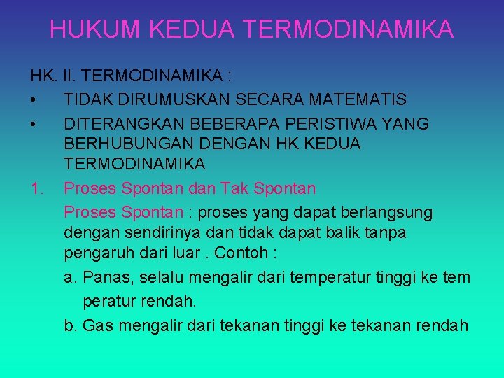 HUKUM KEDUA TERMODINAMIKA HK. II. TERMODINAMIKA : • TIDAK DIRUMUSKAN SECARA MATEMATIS • DITERANGKAN