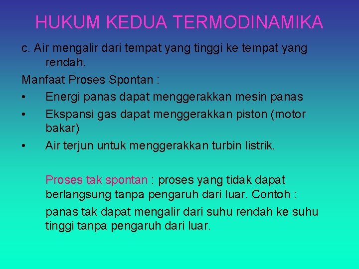 HUKUM KEDUA TERMODINAMIKA c. Air mengalir dari tempat yang tinggi ke tempat yang rendah.