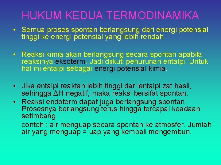 HUKUM KEDUA TERMODINAMIKA • Semua proses spontan berlangsung dari energi potensial tinggi ke energi