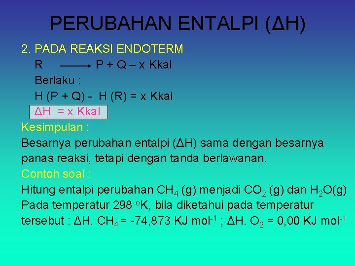 PERUBAHAN ENTALPI (ΔH) 2. PADA REAKSI ENDOTERM R P + Q – x Kkal