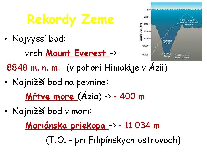 Rekordy Zeme • Najvyšší bod: vrch Mount Everest –> 8848 m. n. m. (v