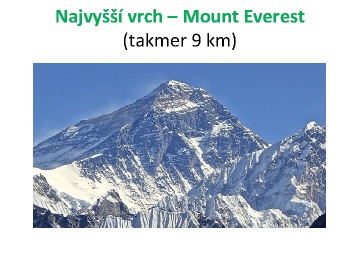 Najvyšší vrch – Mount Everest (takmer 9 km) 