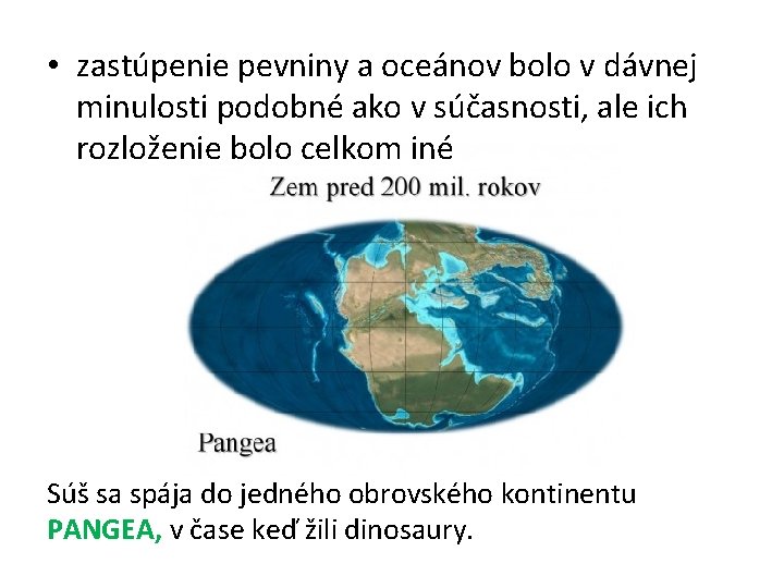  • zastúpenie pevniny a oceánov bolo v dávnej minulosti podobné ako v súčasnosti,