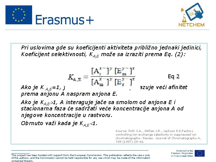  • Pri uslovima gde su koeficijenti aktiviteta približno jednaki jedinici, Koeficijent selektivnosti, KA,