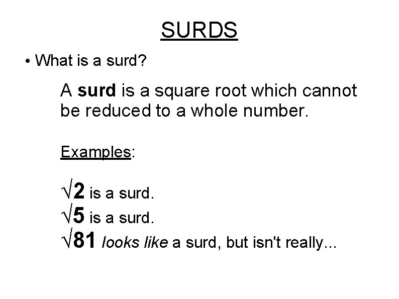 SURDS • What is a surd? A surd is a square root which cannot