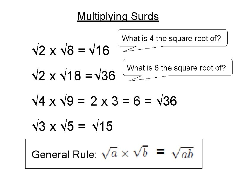 Multiplying Surds What is 4 the square root of? √ 2 x √ 8