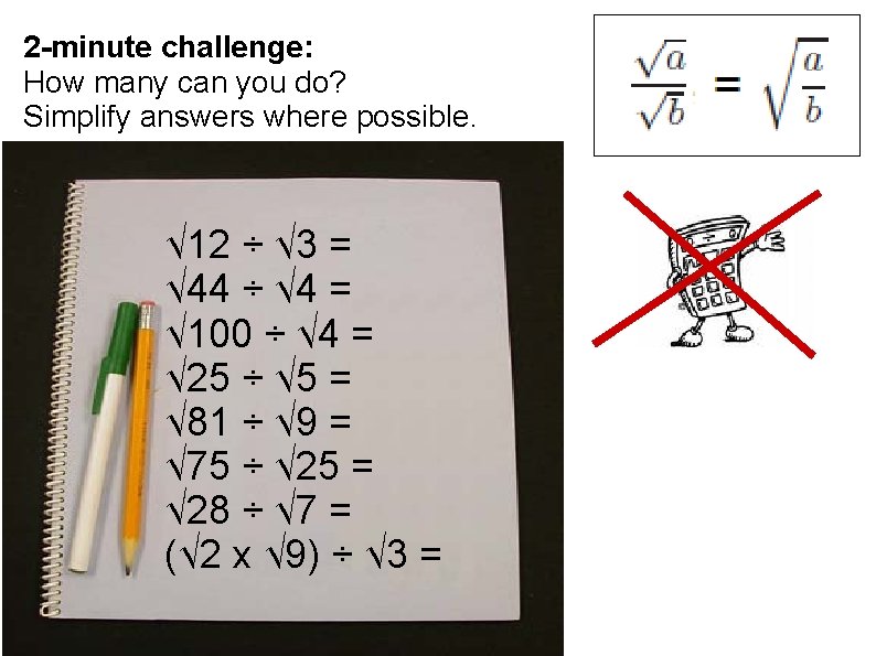 2 -minute challenge: How many can you do? Simplify answers where possible. √ 12