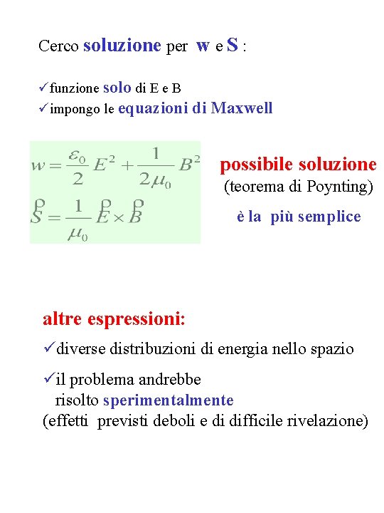 Cerco soluzione per w e S : üfunzione solo di E e B üimpongo Cerco soluzione per w e S : üfunzione solo di E e B üimpongo