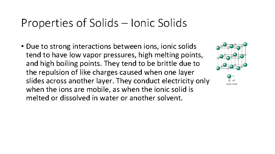 Properties of Solids – Ionic Solids • Due to strong interactions between ions, ionic