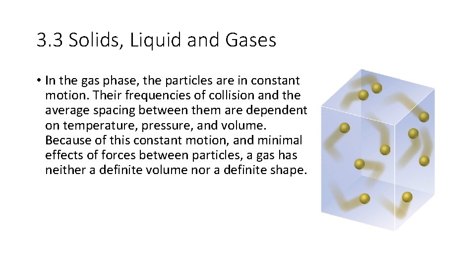 3. 3 Solids, Liquid and Gases • In the gas phase, the particles are