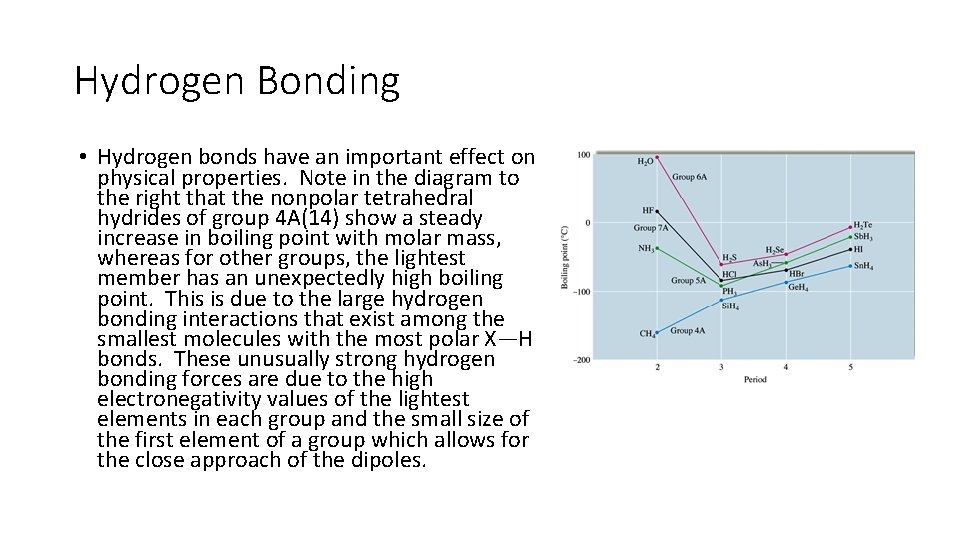 Hydrogen Bonding • Hydrogen bonds have an important effect on physical properties. Note in