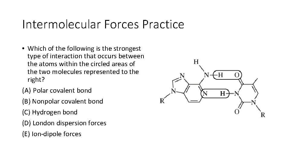 Intermolecular Forces Practice • Which of the following is the strongest type of interaction