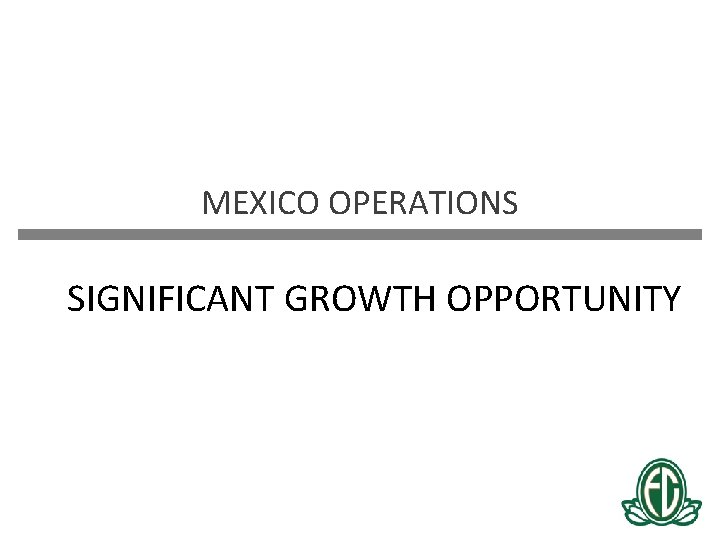 MEXICO OPERATIONS SIGNIFICANT GROWTH OPPORTUNITY 