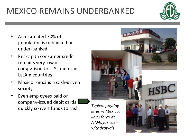 MEXICO REMAINS UNDERBANKED • An estimated 70% of population is unbanked or under-banked •
