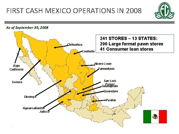 FIRST CASH MEXICO OPERATIONS IN 2008 As of September 30, 2008 Chihuahua Coahuila 241