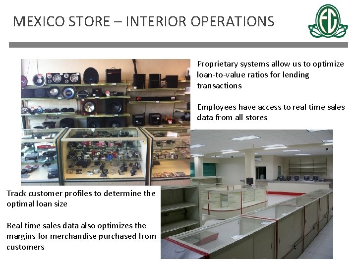 MEXICO STORE – INTERIOR OPERATIONS Proprietary systems allow us to optimize loan-to-value ratios for