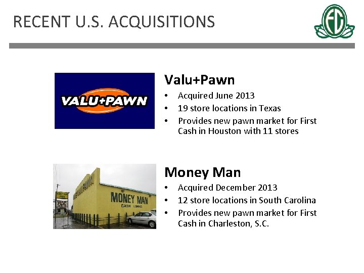 RECENT U. S. ACQUISITIONS Valu+Pawn • • • Acquired June 2013 19 store locations