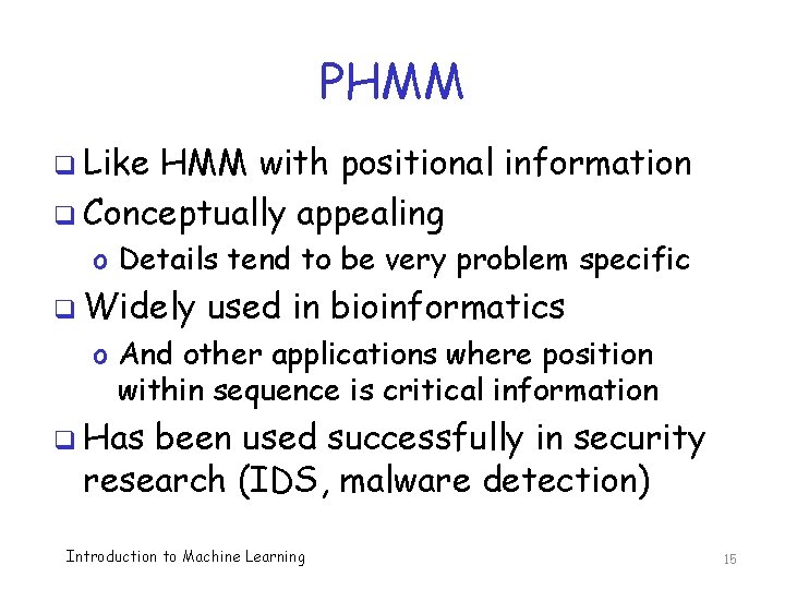 PHMM q Like HMM with positional information q Conceptually appealing o Details tend to