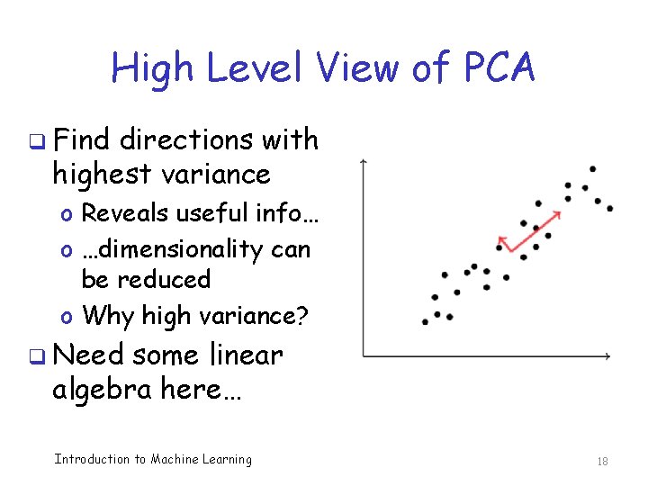 High Level View of PCA q Find directions with highest variance o Reveals useful