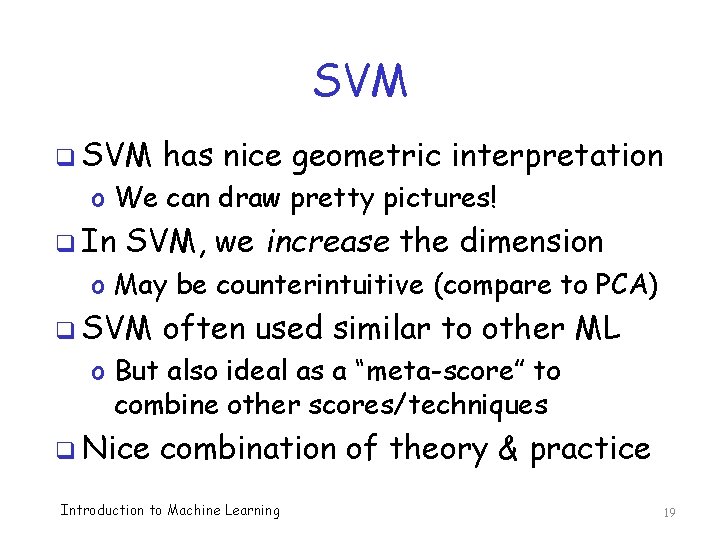 SVM q SVM has nice geometric interpretation o We can draw pretty pictures! q