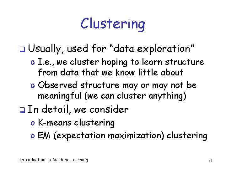 Clustering q Usually, used for “data exploration” o I. e. , we cluster hoping